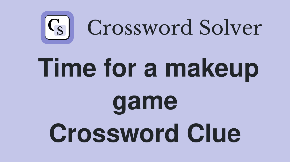 Time for a makeup game Crossword Clue