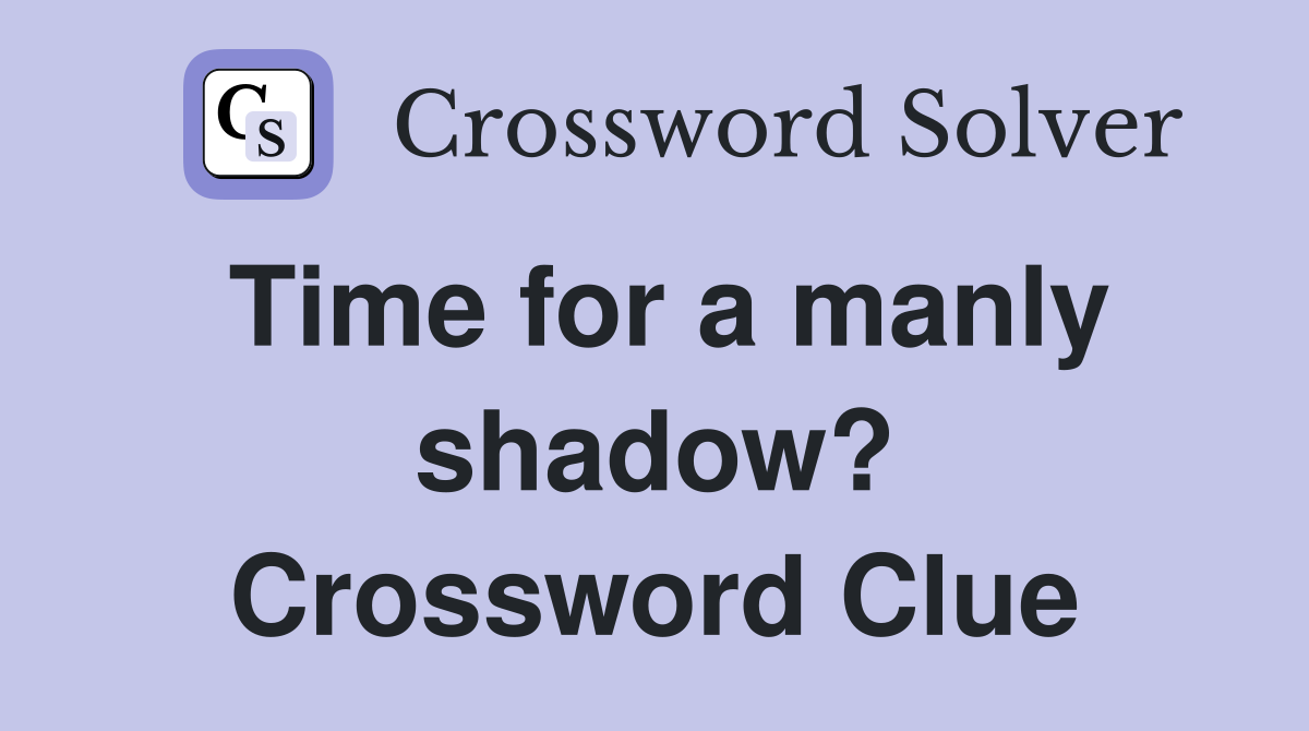 Time for a manly shadow? Crossword Clue