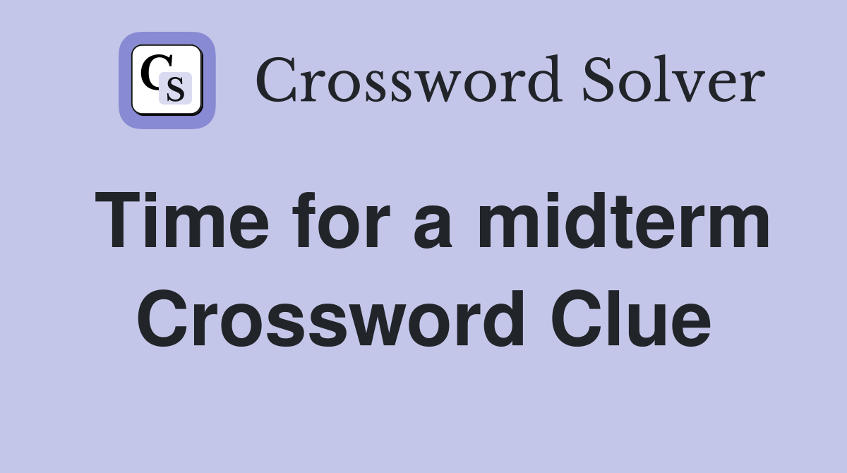 Time for a midterm Crossword Clue