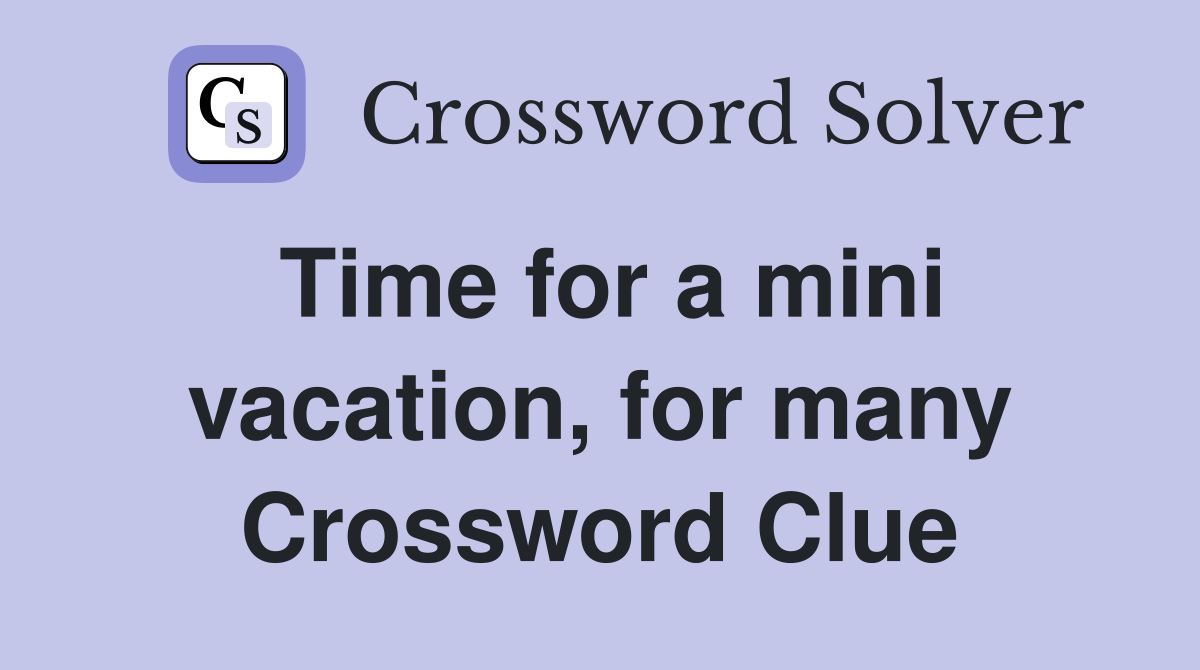 Time for a mini vacation, for many Crossword Clue