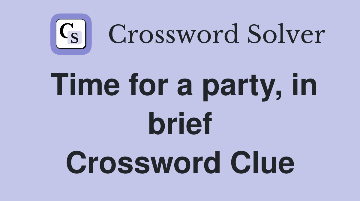 Time for a party, in brief Crossword Clue