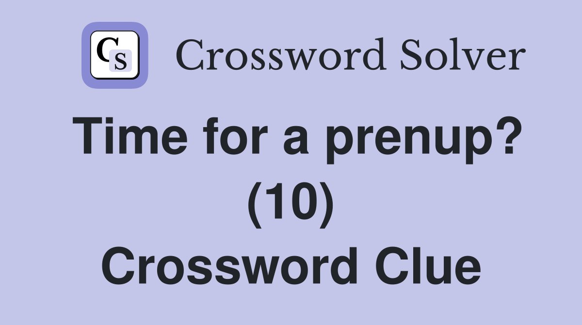 Time for a prenup? (10) Crossword Clue
