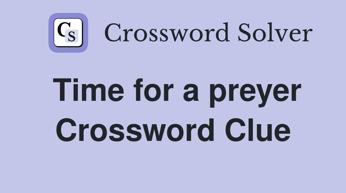 Time for a preyer Crossword Clue