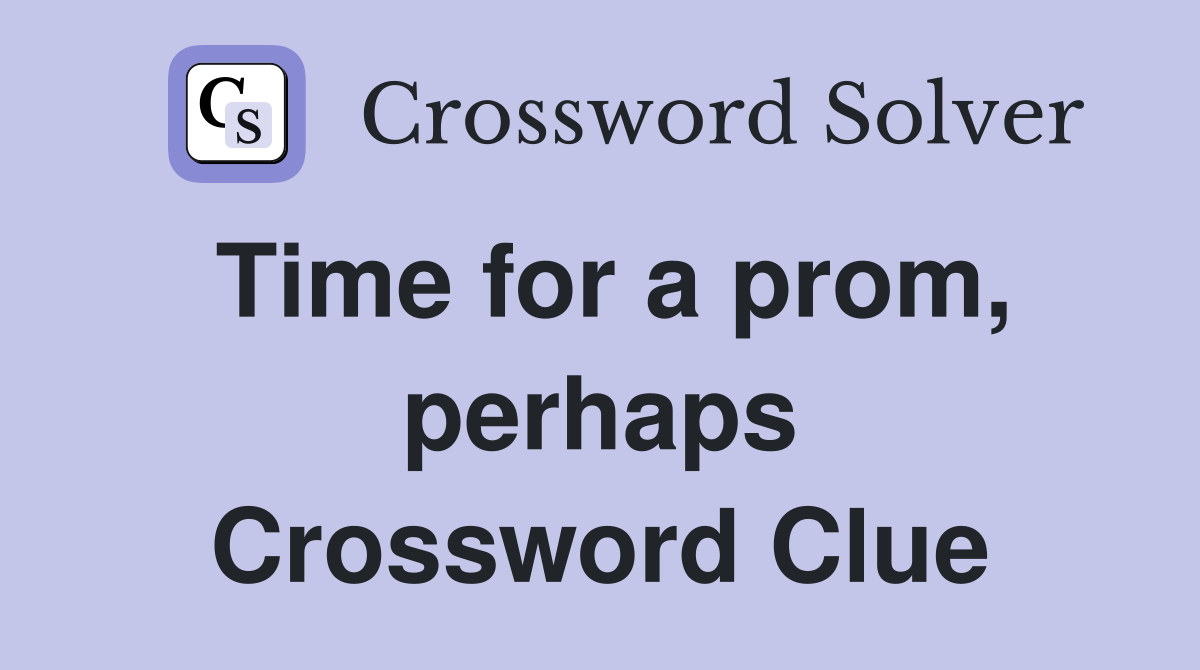 Time for a prom, perhaps Crossword Clue