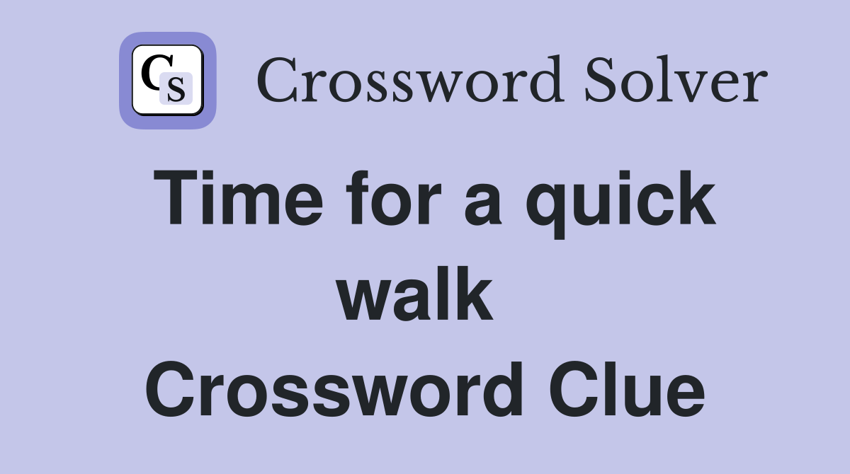 Time for a quick walk  Crossword Clue
