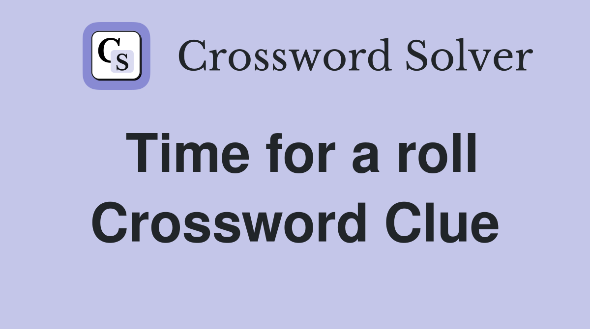 Time for a roll Crossword Clue