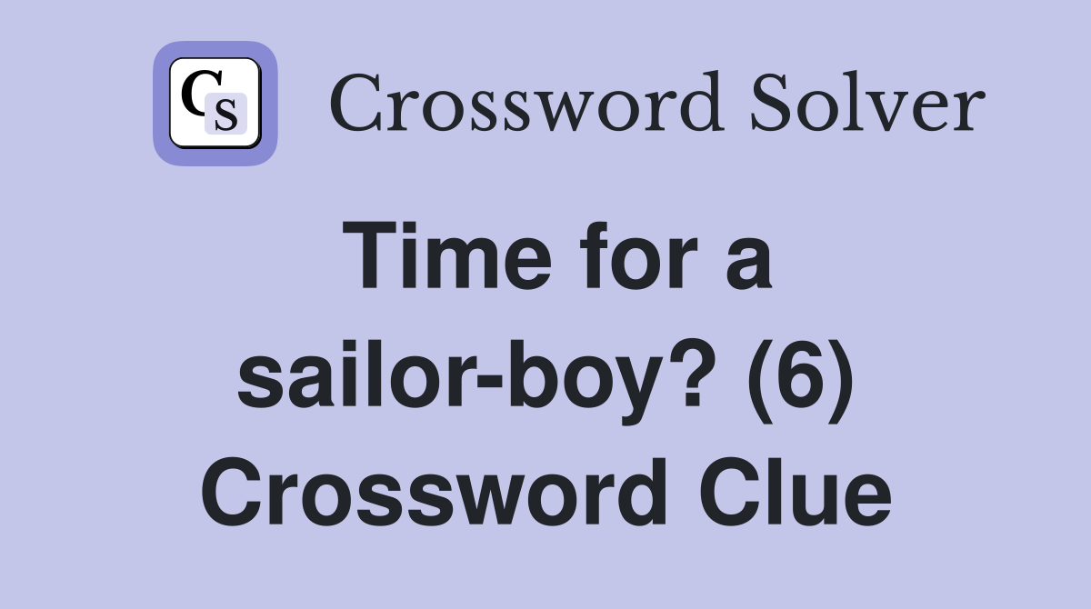 Time for a sailor-boy? (6) Crossword Clue