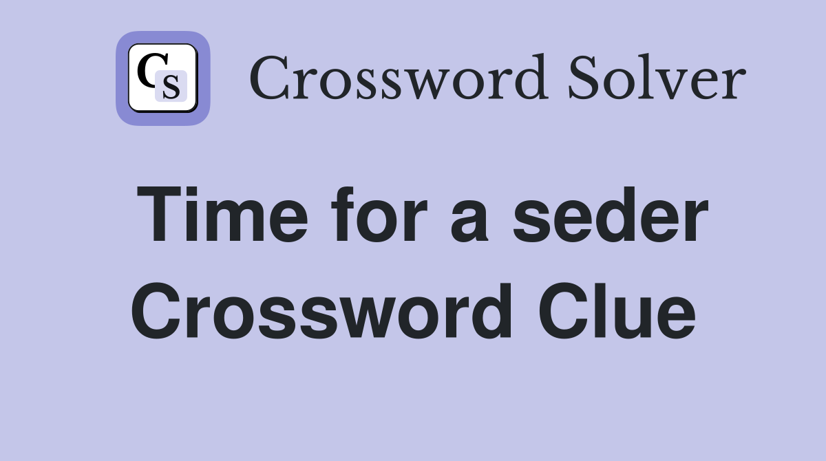 Time for a seder Crossword Clue