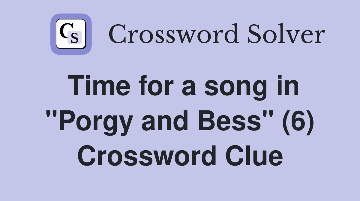 Time for a song in "Porgy and Bess" (6) Crossword Clue