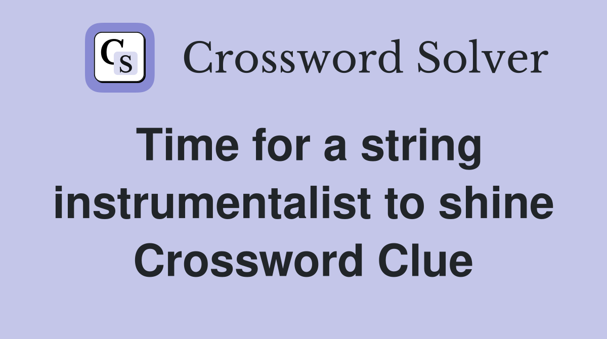 Time for a string instrumentalist to shine Crossword Clue