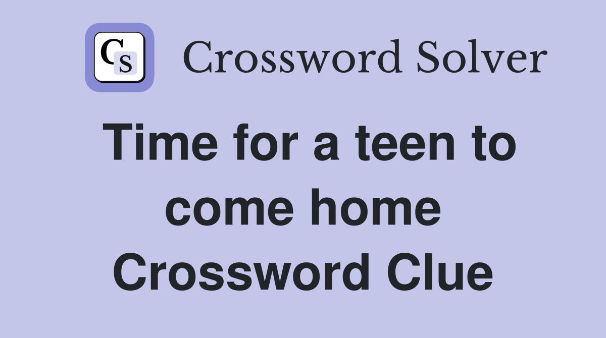 Time for a teen to come home Crossword Clue