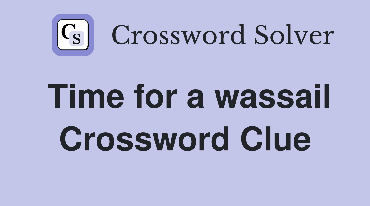 Time for a wassail Crossword Clue