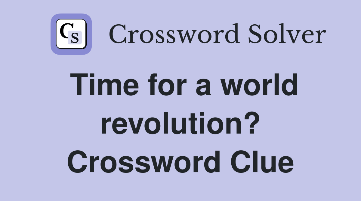 Time for a world revolution? Crossword Clue