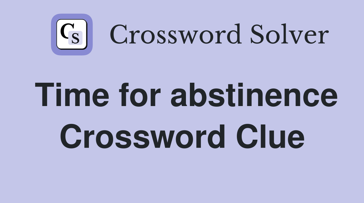 Time for abstinence Crossword Clue