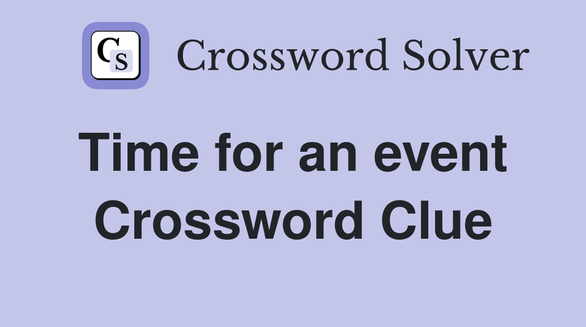 Time for an event  Crossword Clue