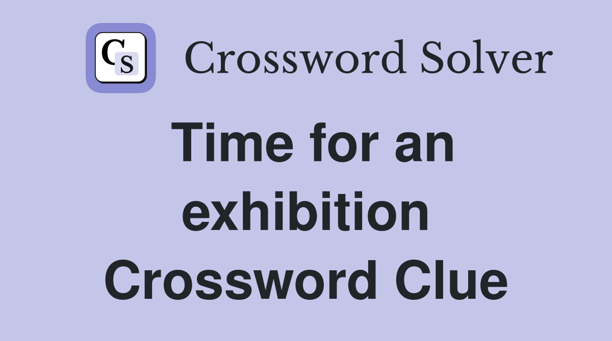 Time for an exhibition Crossword Clue