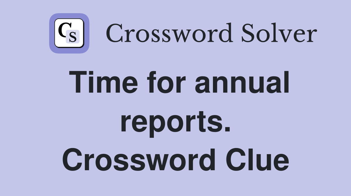 Time for annual reports. Crossword Clue