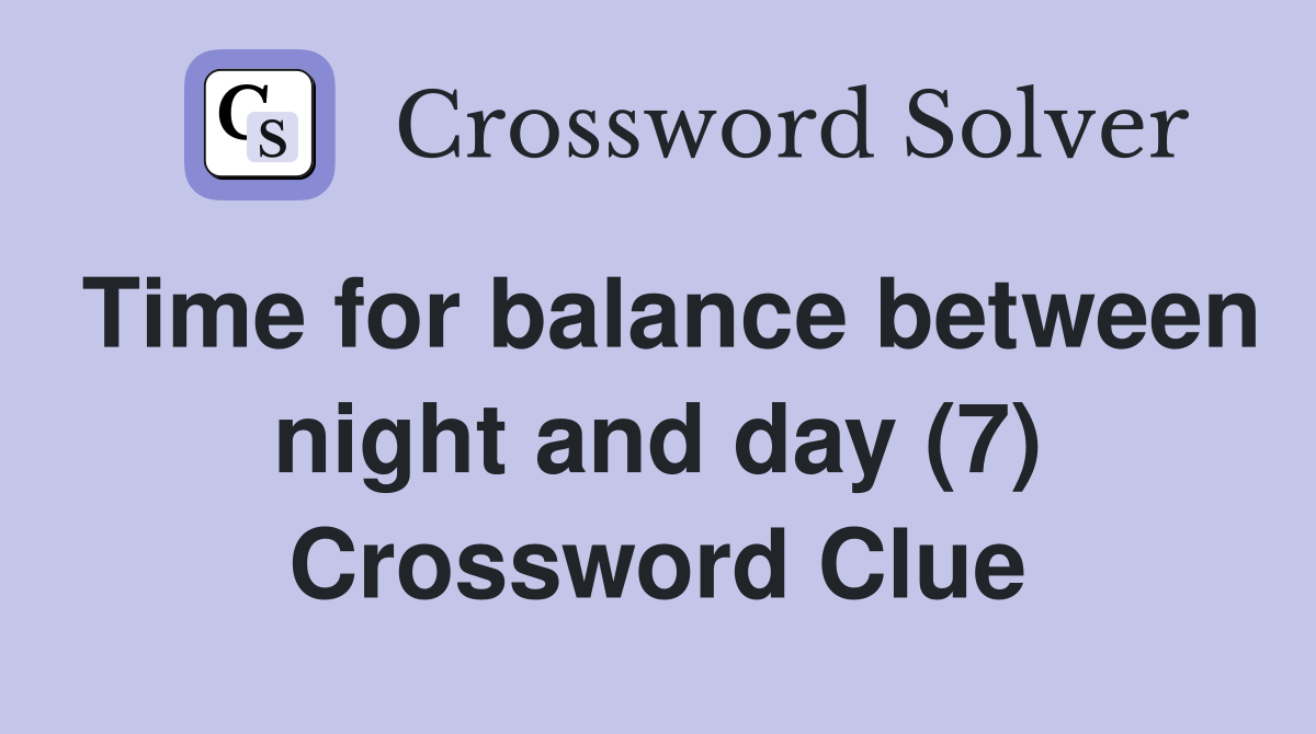 Time for balance between night and day (7) Crossword Clue
