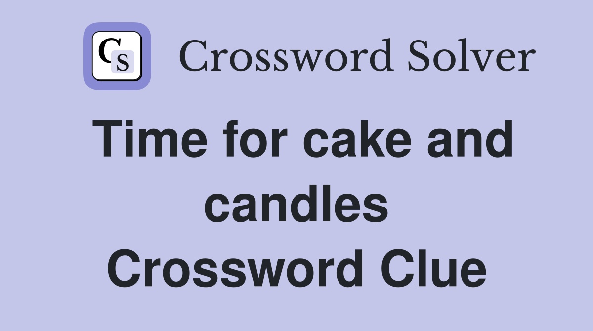 Time for cake and candles Crossword Clue