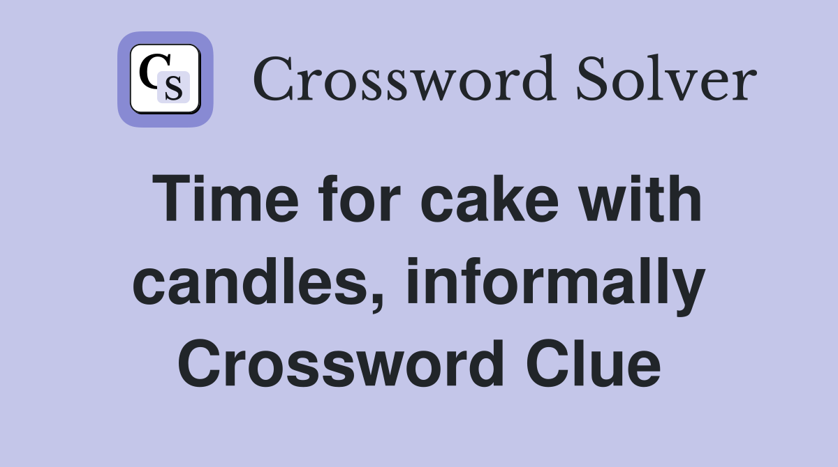 Time for cake with candles, informally Crossword Clue