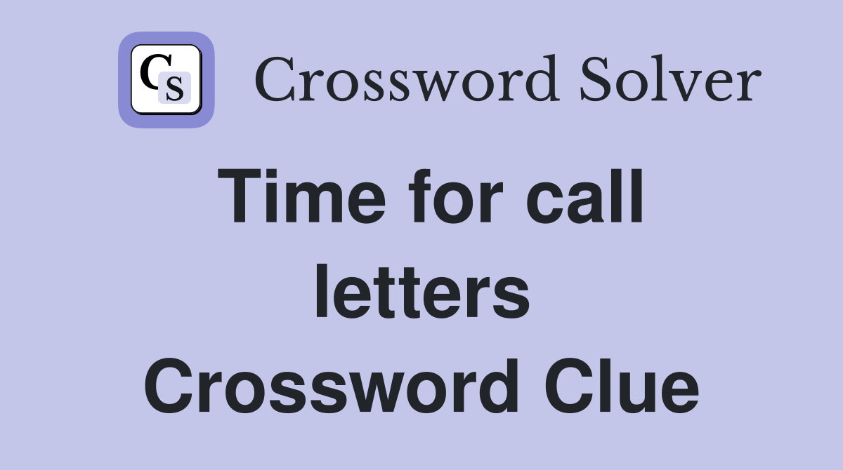 Time for call letters Crossword Clue