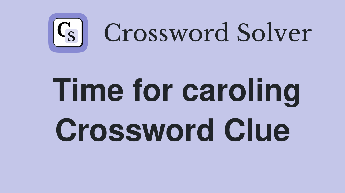Time for caroling Crossword Clue