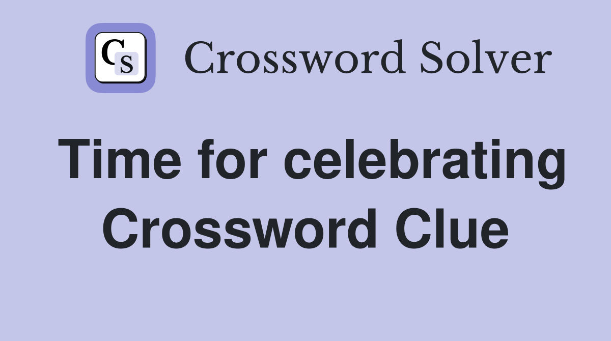 Time for celebrating Crossword Clue