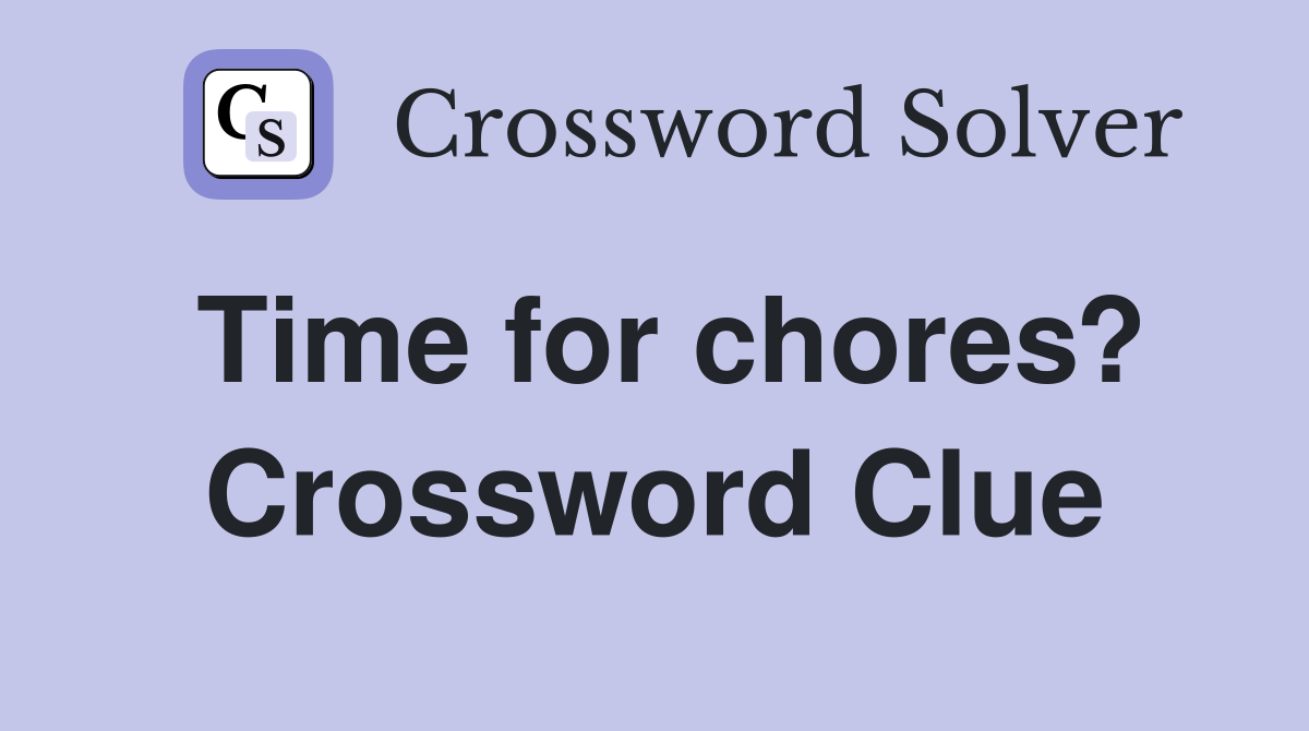 Time for chores? Crossword Clue