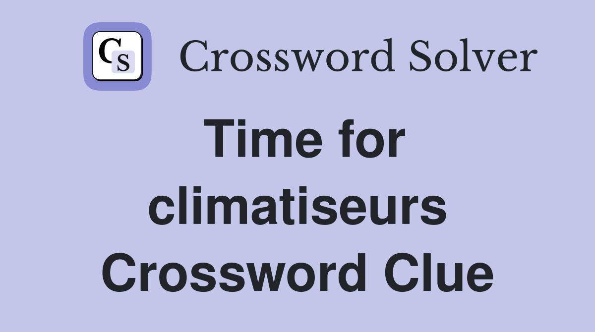 Time for climatiseurs Crossword Clue