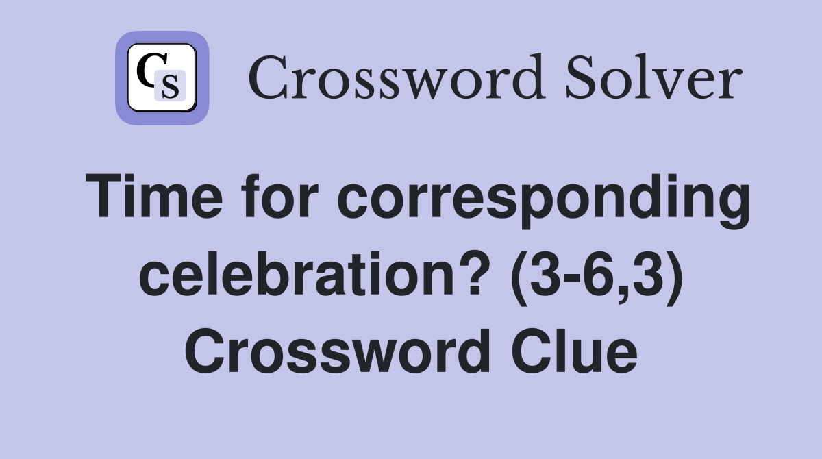 Time for corresponding celebration? (3-6,3) Crossword Clue
