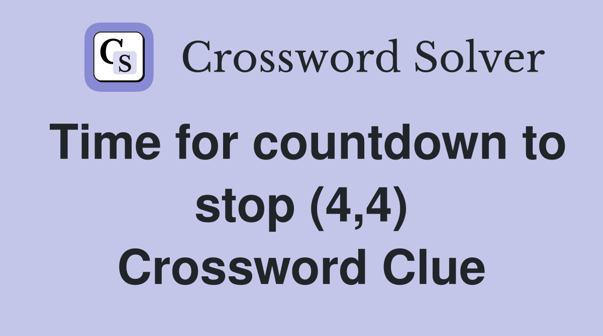 Time for countdown to stop (4,4) Crossword Clue