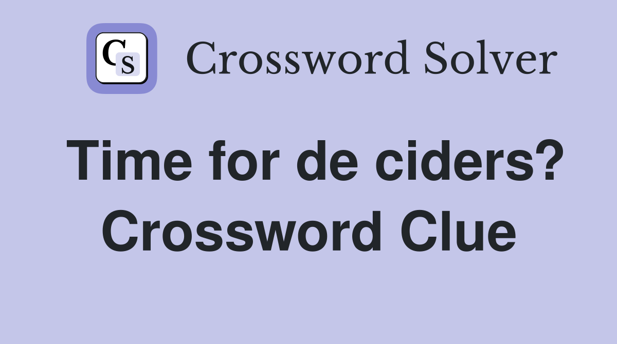 Time for de ciders? Crossword Clue