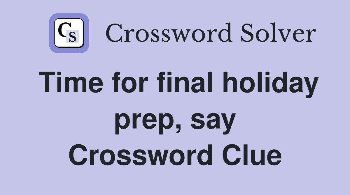 Time for final holiday prep, say Crossword Clue