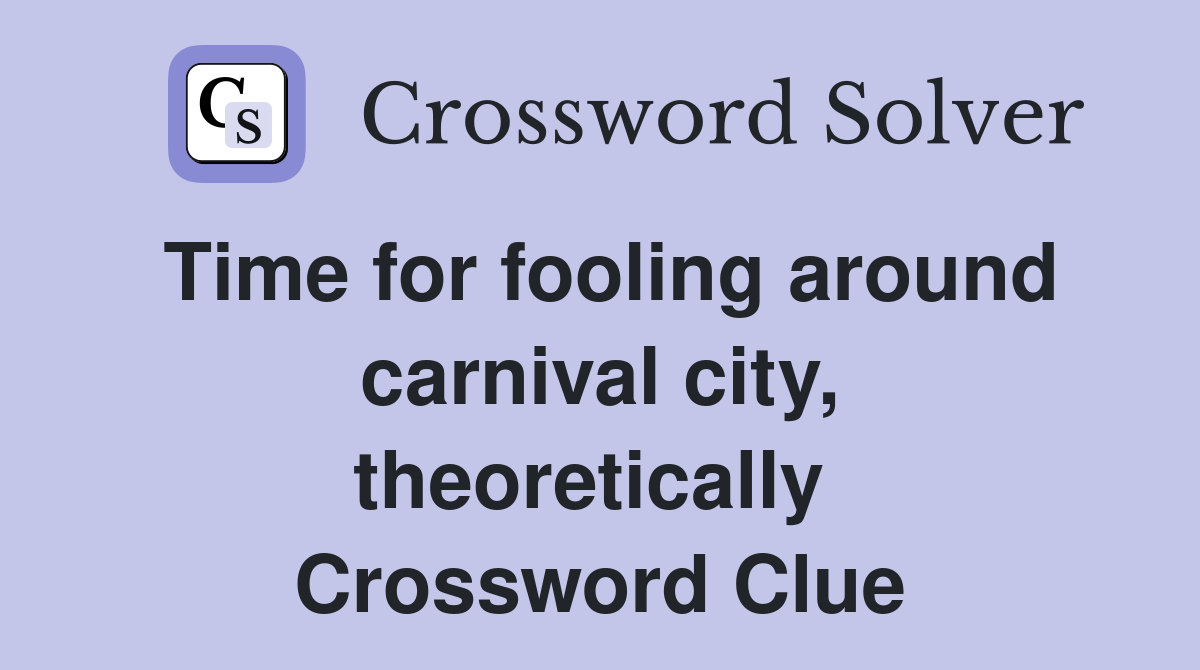 Time for fooling around carnival city, theoretically  Crossword Clue