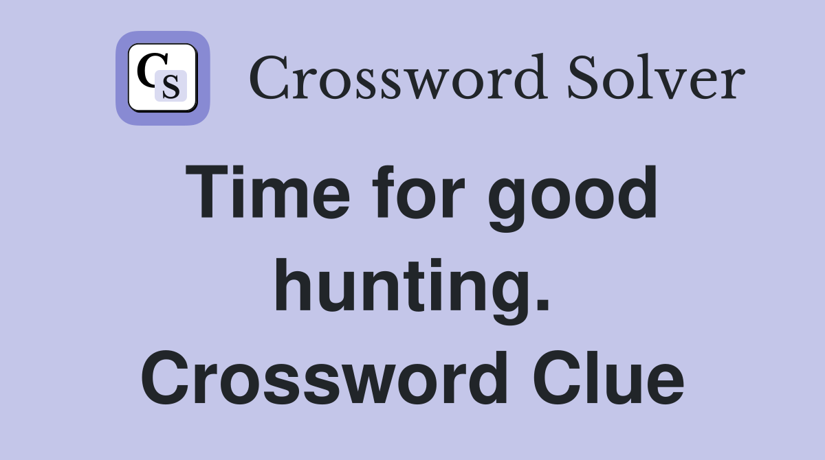 Time for good hunting. Crossword Clue
