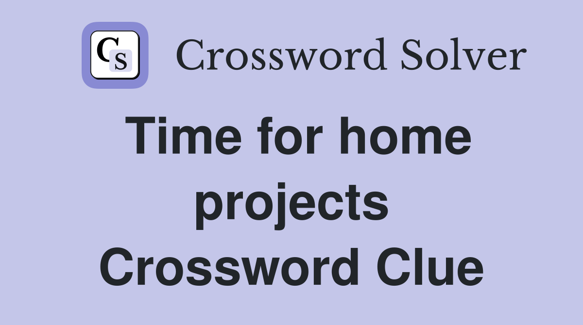 Time for home projects Crossword Clue