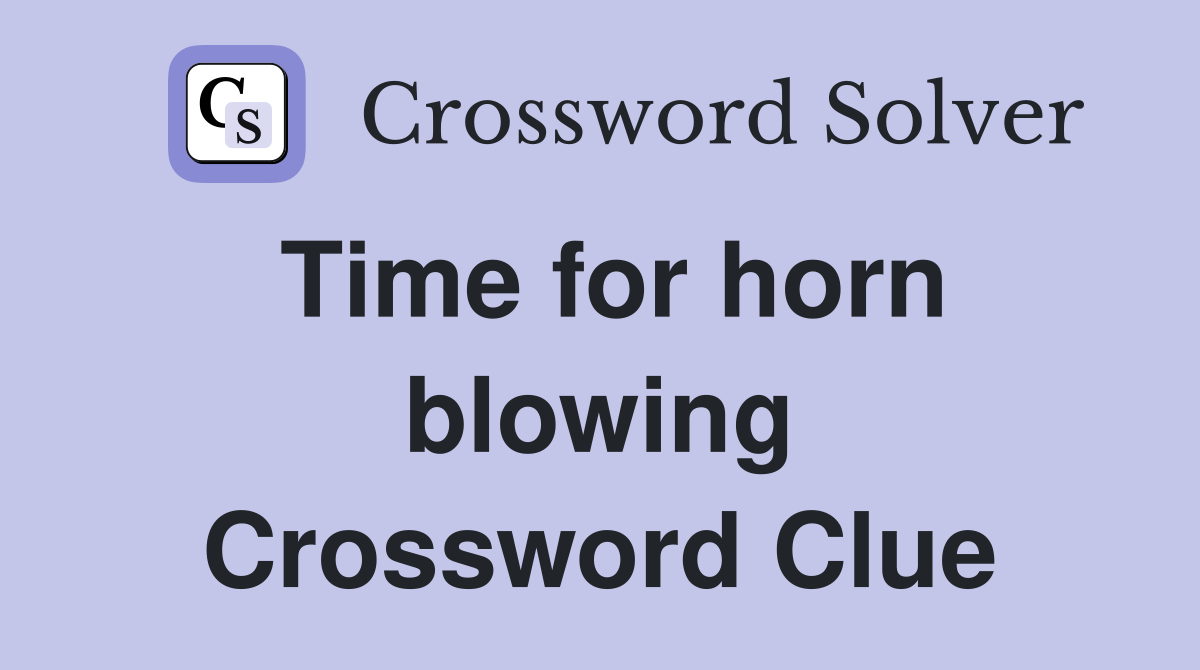 Time for horn blowing Crossword Clue