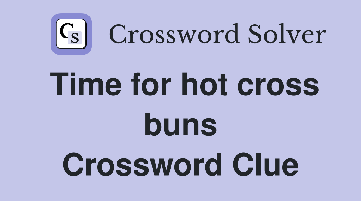 Time for hot cross buns Crossword Clue