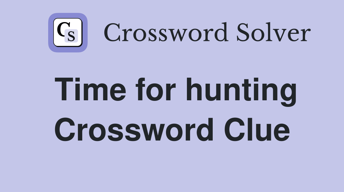 Time for hunting Crossword Clue