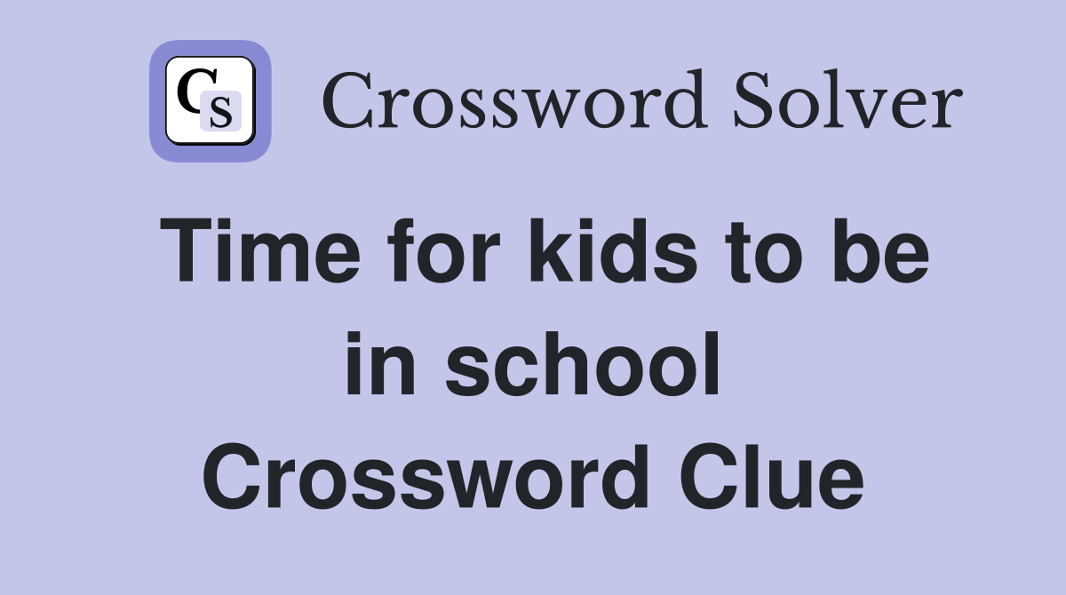 Time for kids to be in school Crossword Clue