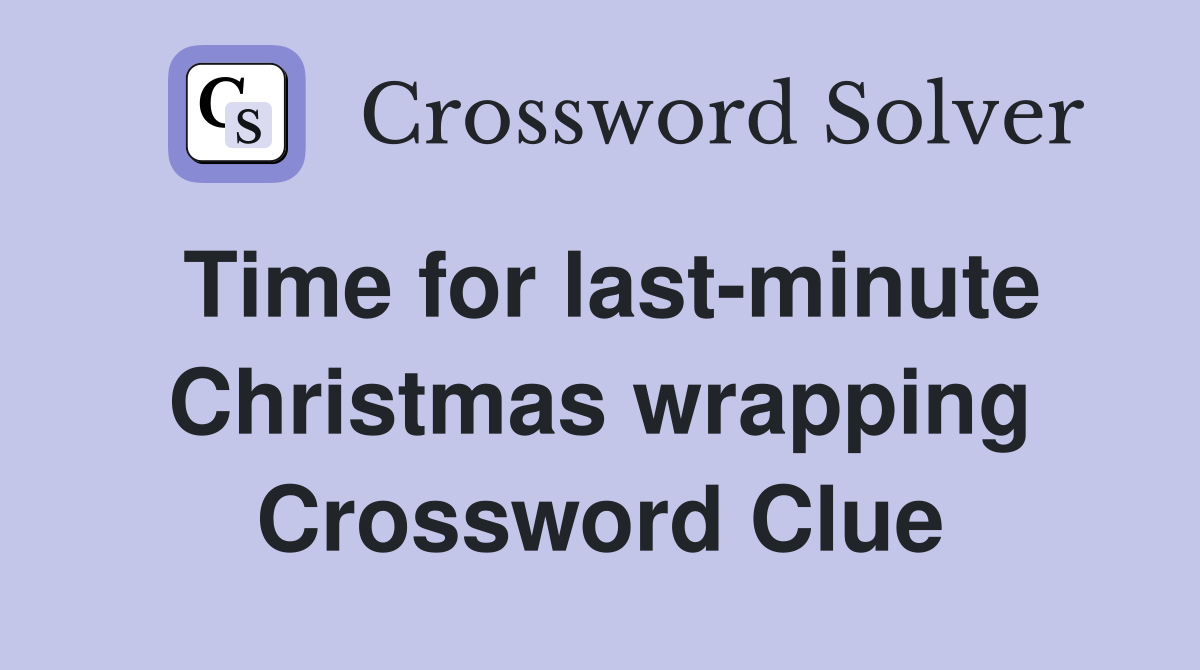 Time for last-minute Christmas wrapping Crossword Clue