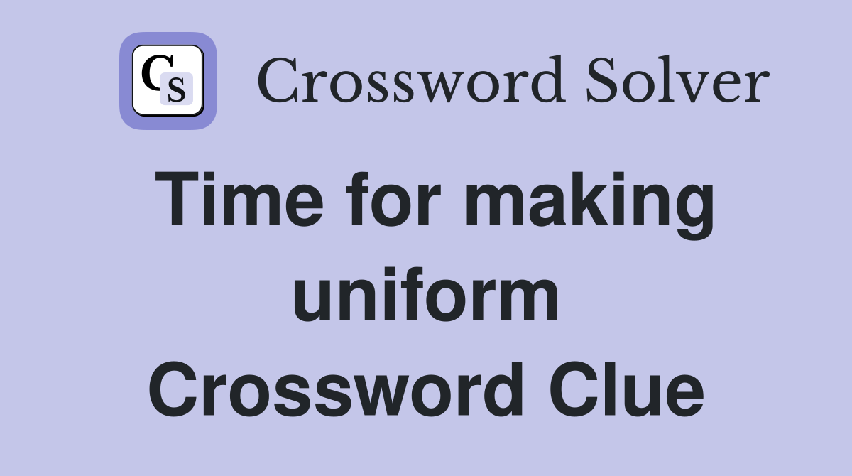 Time for making uniform Crossword Clue