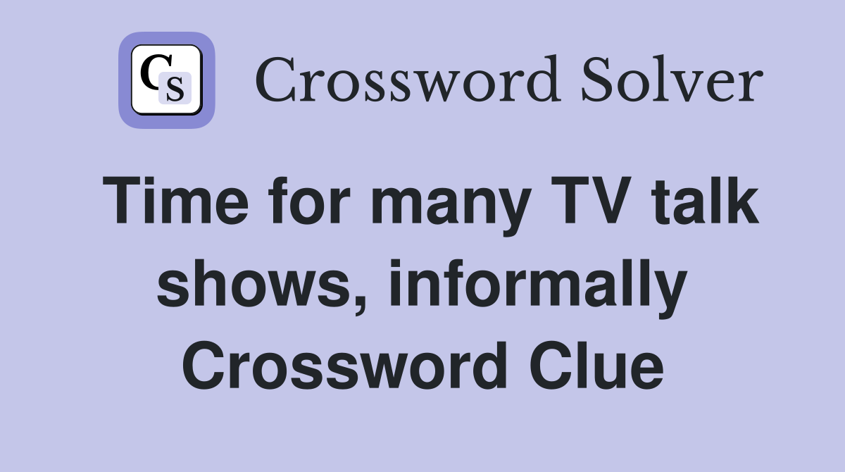 Time for many TV talk shows, informally Crossword Clue