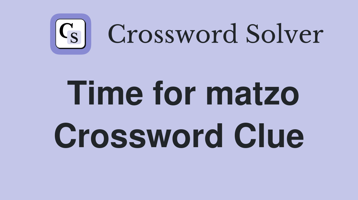 Time for matzo Crossword Clue