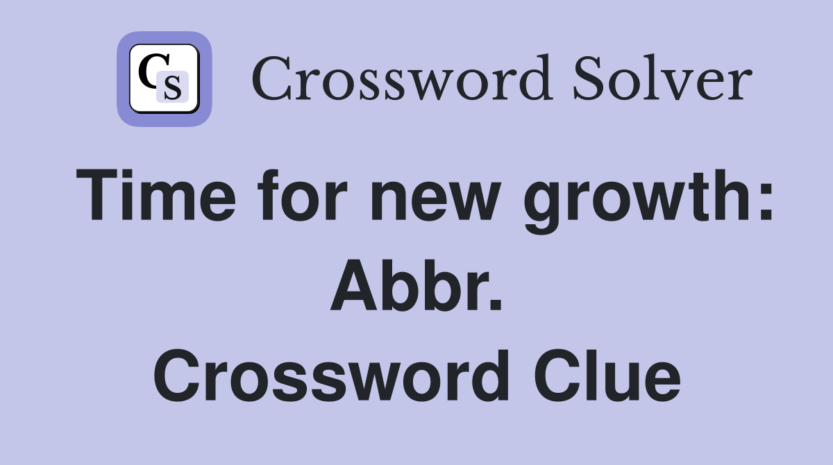 Time for new growth: Abbr. Crossword Clue