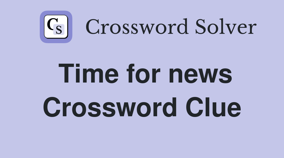 Time for news Crossword Clue