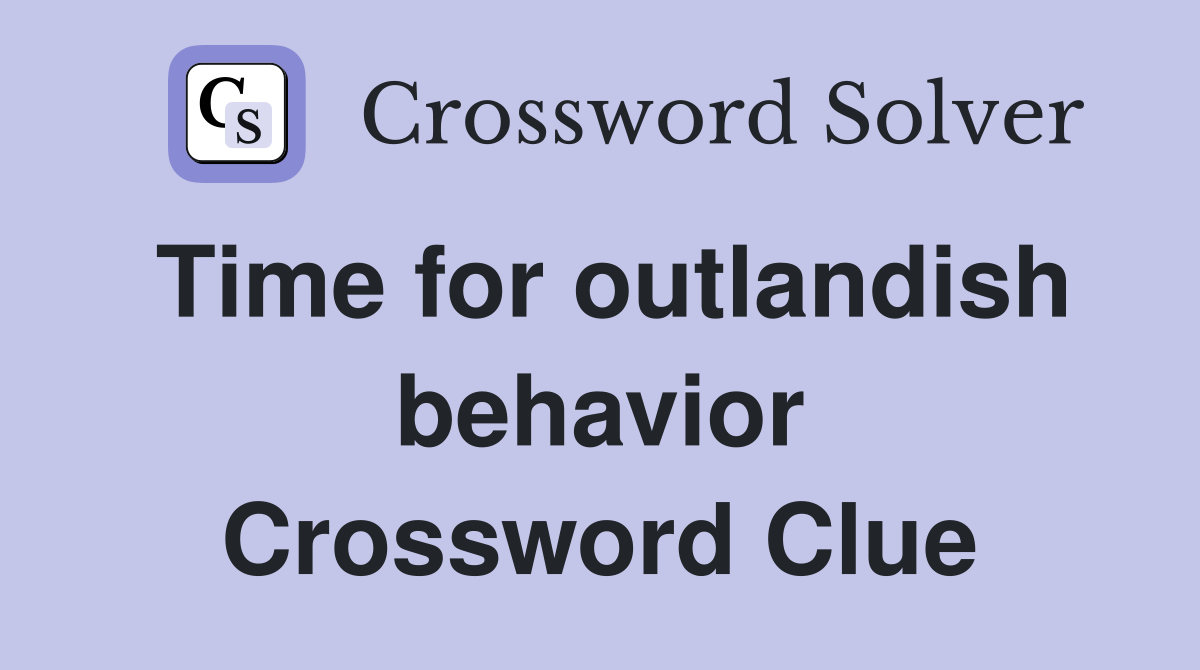 Time for outlandish behavior Crossword Clue