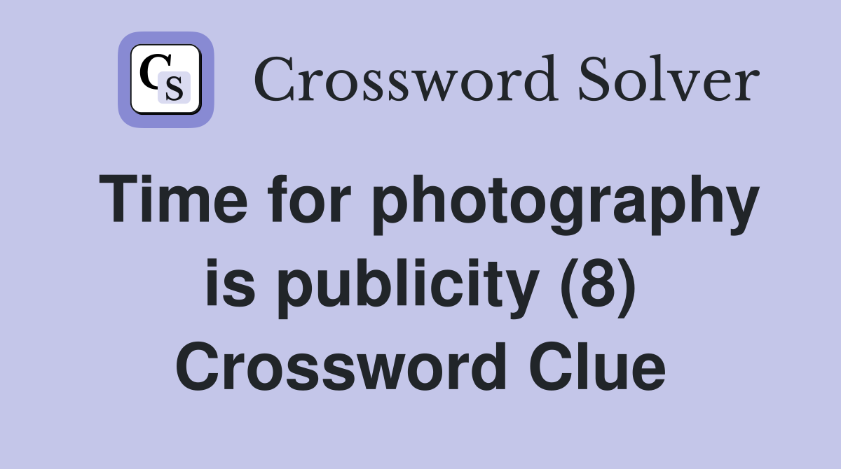 Time for photography is publicity (8) Crossword Clue