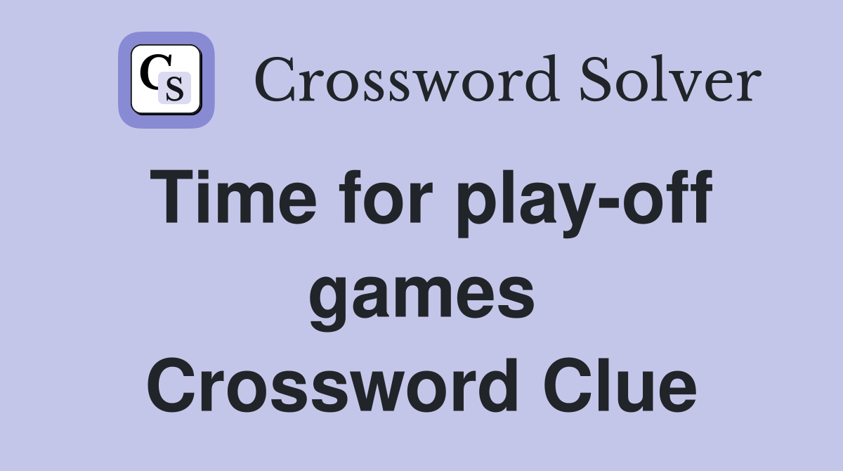 Time for play-off games Crossword Clue