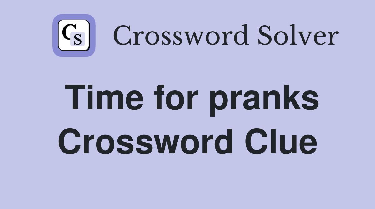 Time for pranks Crossword Clue